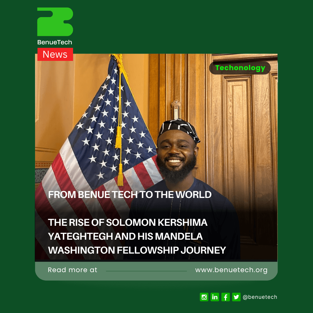 From Benue Tech to the World: The Rise of Solomon Kershima Yateghtegh and His Mandela Washington Fellowship Journey